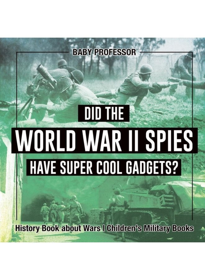 Did the World War II Spies Have Super Cool Gadgets History Book about Wars Children s Military Books - Paperback