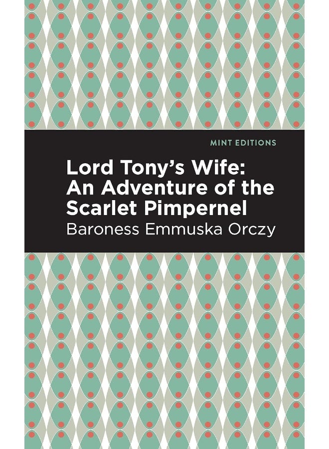 Lord Tony's Wife: An Adventure of the Scarlet Pimpernel