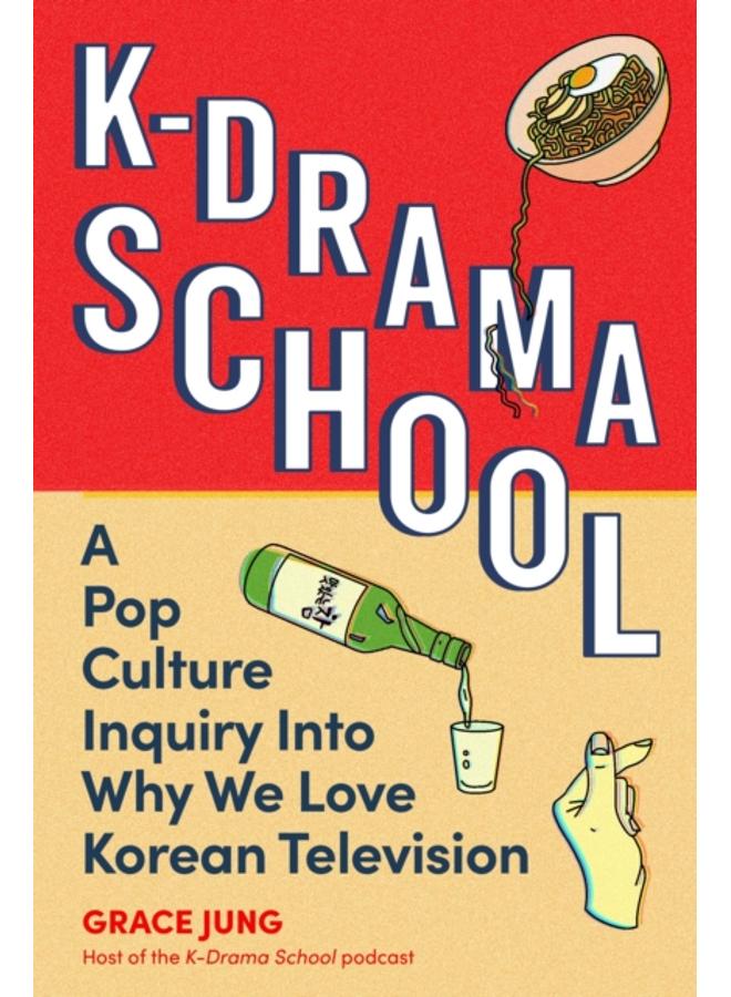 K-Drama School : A Pop Culture Inquiry Into Why We Love Korean Television