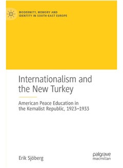 Internationalism and the New Turkey: American Peace Education in the Kemalist Republic, 1923-1933 