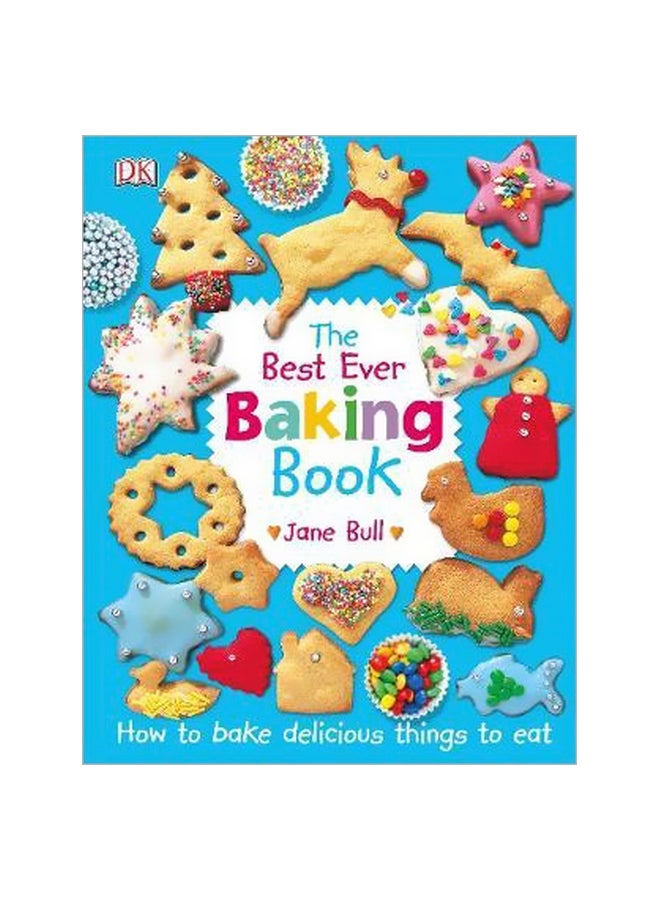 The Best Ever Baking Book : How To Bake Delicious Things To Eat