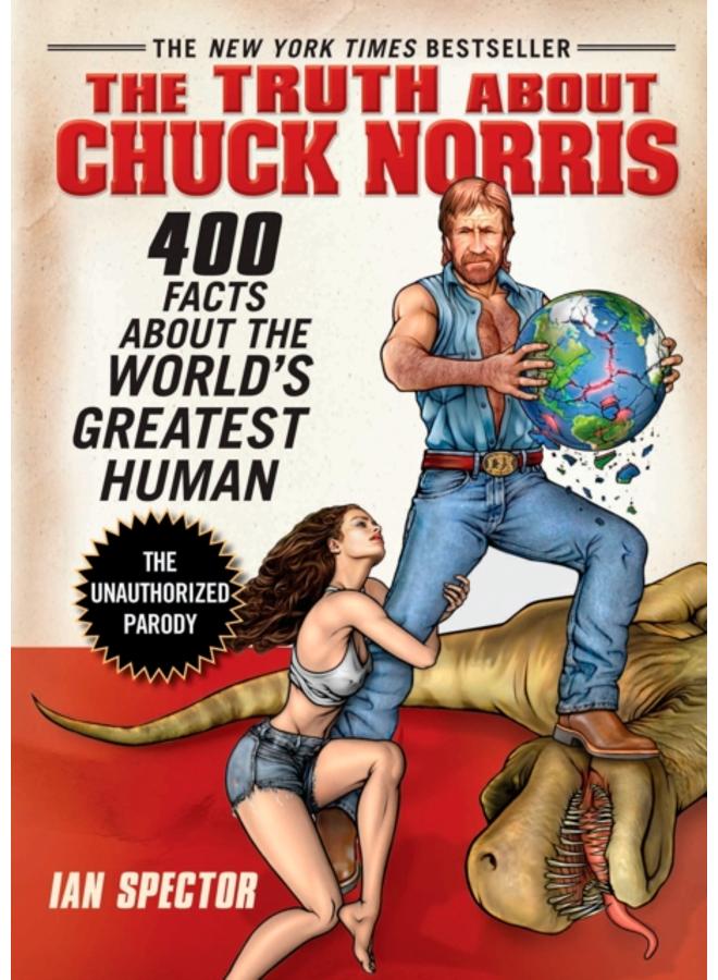 The Truth About Chuck Norris : 400 Facts About the World's Greatest Human 