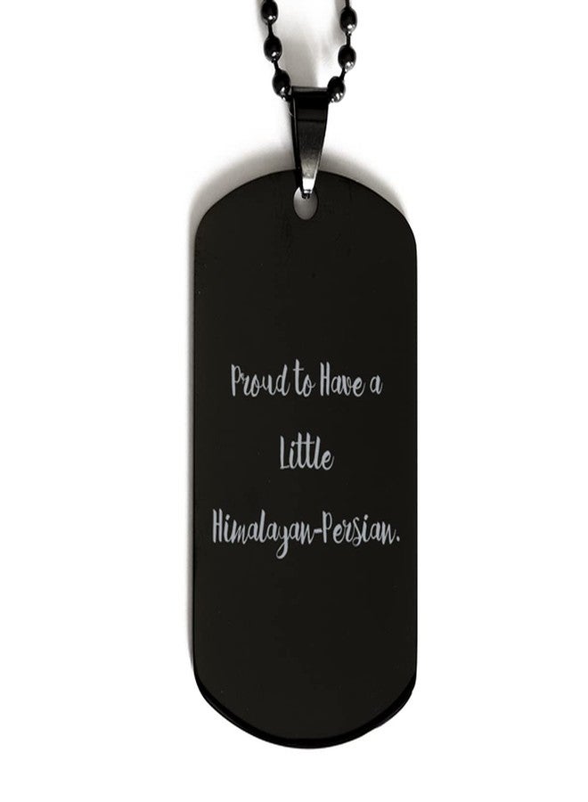 Unique Himalayan-Persian Cat Gifts, Proud to Have a Little Himalayan-Persian, Useful Black Dog Tag for Cat Lovers from Friends