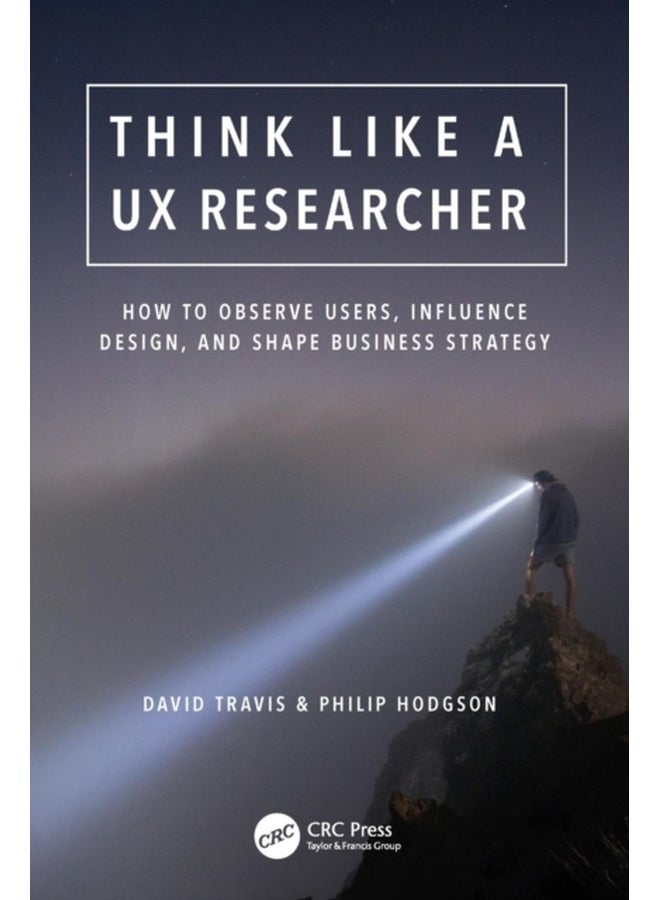 Think Like A Ux Researcher How To Observe Users Influence Design And Shape Business Strategy (Pb 2019) 