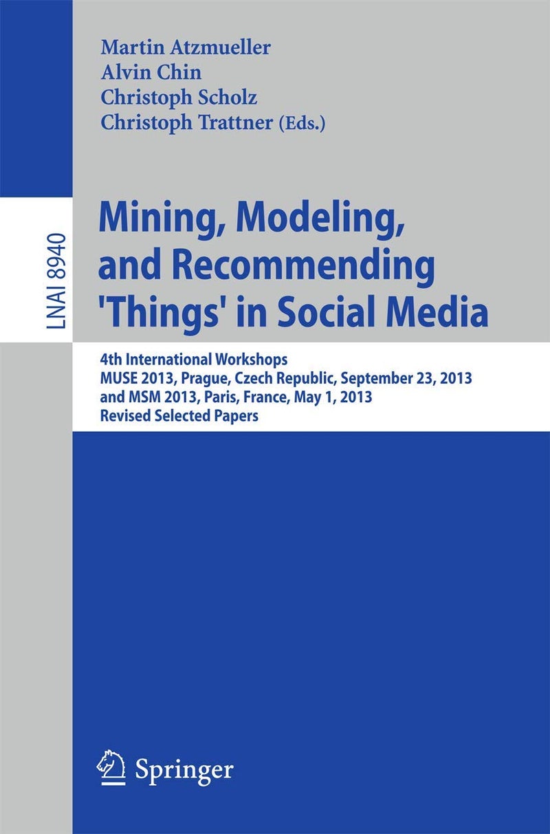 Mining, Modeling, and Recommending 'Things' in Soc: 4th International Workshops, Muse 2013, Prague, Cz