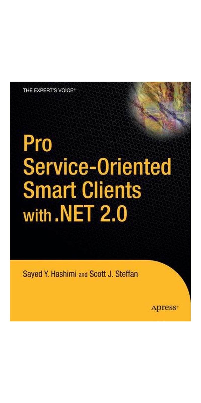 Pro Service-Oriented Smart Clients with .NET 2.0 (Pro) | Authored by Sayed Y. Hashimi, Scott J. Steffan | Paperback | Published by Apress