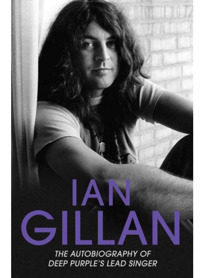 Ian Gillan - The Autobiography of Deep Purple's Lead Singer 