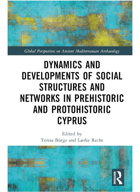 Dynamics and Developments of Social Structures and Networks in Prehistoric and Protohistoric Cyprus