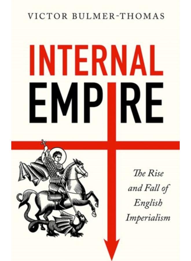 Internal Empire : The Rise and Fall of English Imperialism