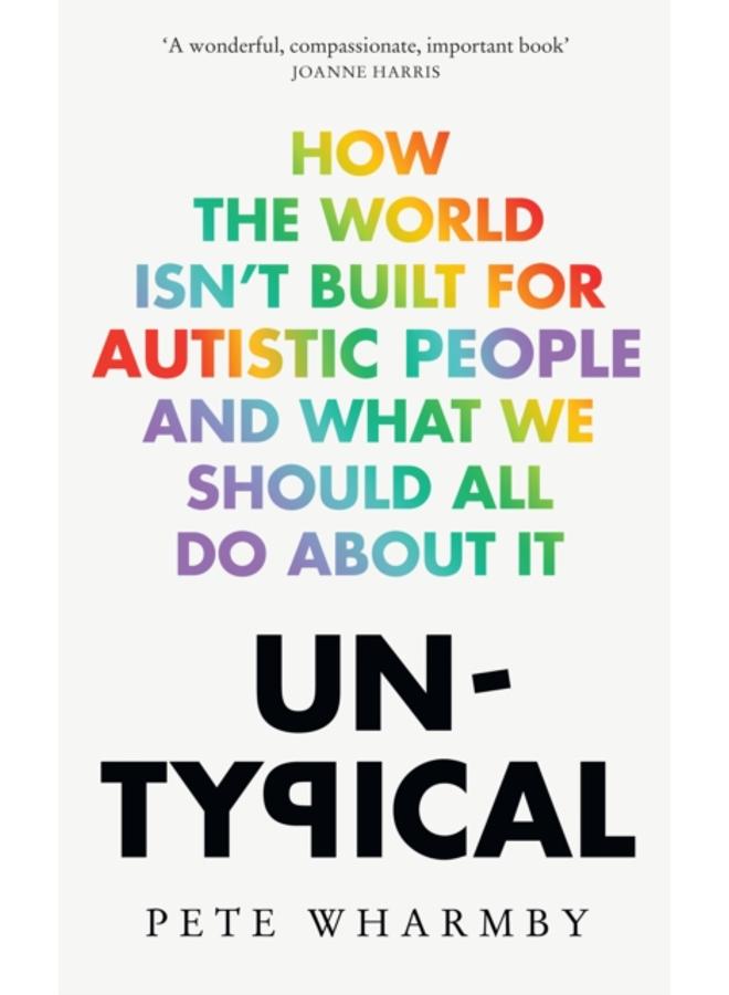 Untypical : How the world isn't built for autistic people and what we should all do about it 