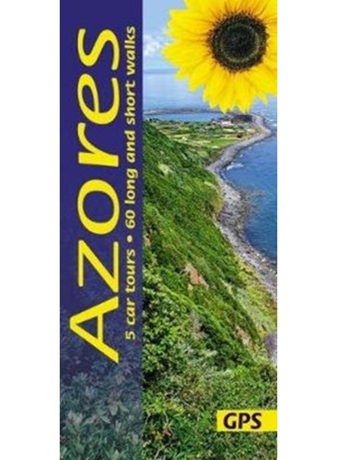 Azores Sunflower Guide : 60 long and short walks with detailed maps and GPS; 5 car tours with pull-out map 