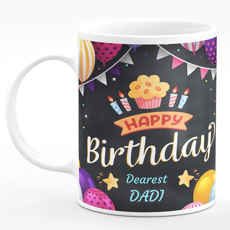 CHHAAP Happy Birthday Dearest Dadi Printed Microwave Safe White Ceramic Coffee Mug 350 ml Gift for Grandma Maa Mom and Grandmother HBD1 11 - Image 1