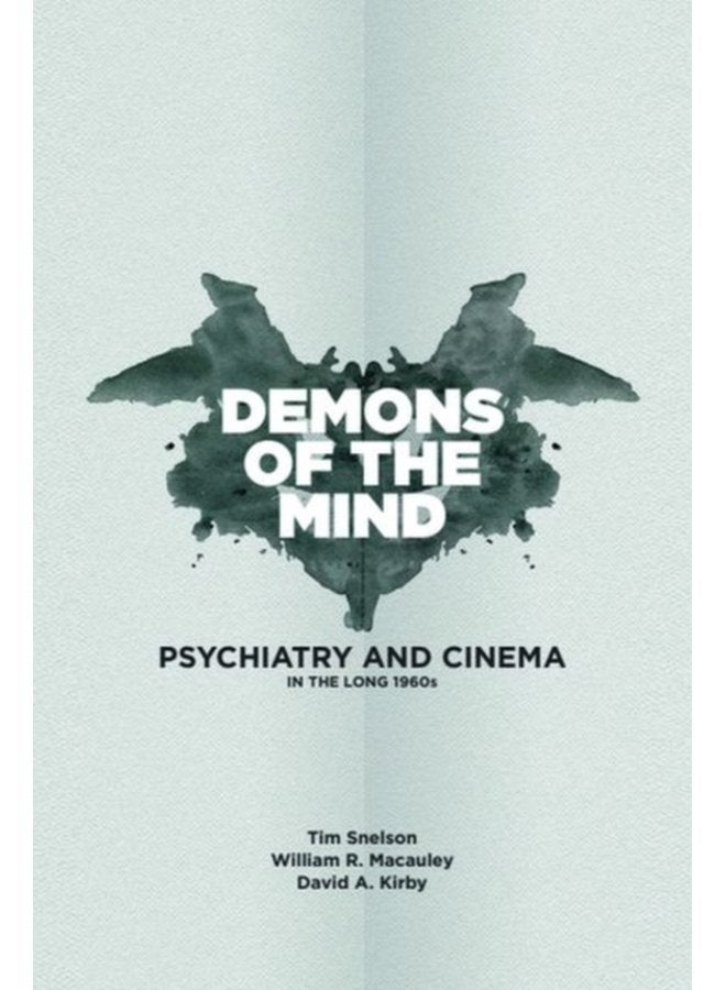 Demons of the Mind Psychiatry and Cinema in the Long 1960s - Hardback