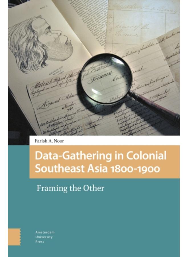 Data-Gathering in Colonial Southeast Asia 1800-1900 : Framing the Other 
