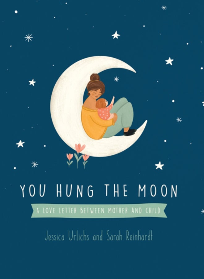 You Hung the Moon : A Love Letter Between Mother and Child