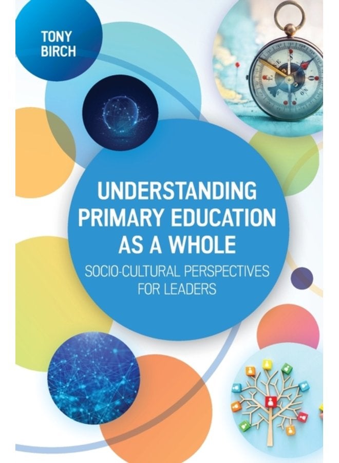 Understanding Primary Education as a Whole Socio Cultural Perspectives for Leaders - Paperback