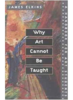 Why Art Cannot Be Taught : A Handbook for Art Students 
