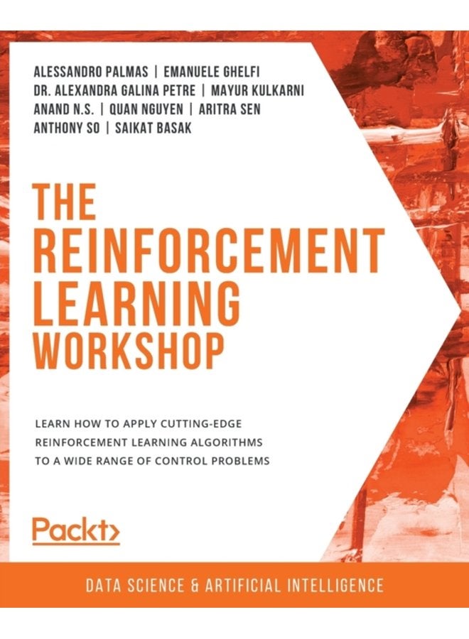 The The Reinforcement Learning Workshop Learn how to apply cutting edge reinforcement learning algorithms to a wide range of control problems - Paperback