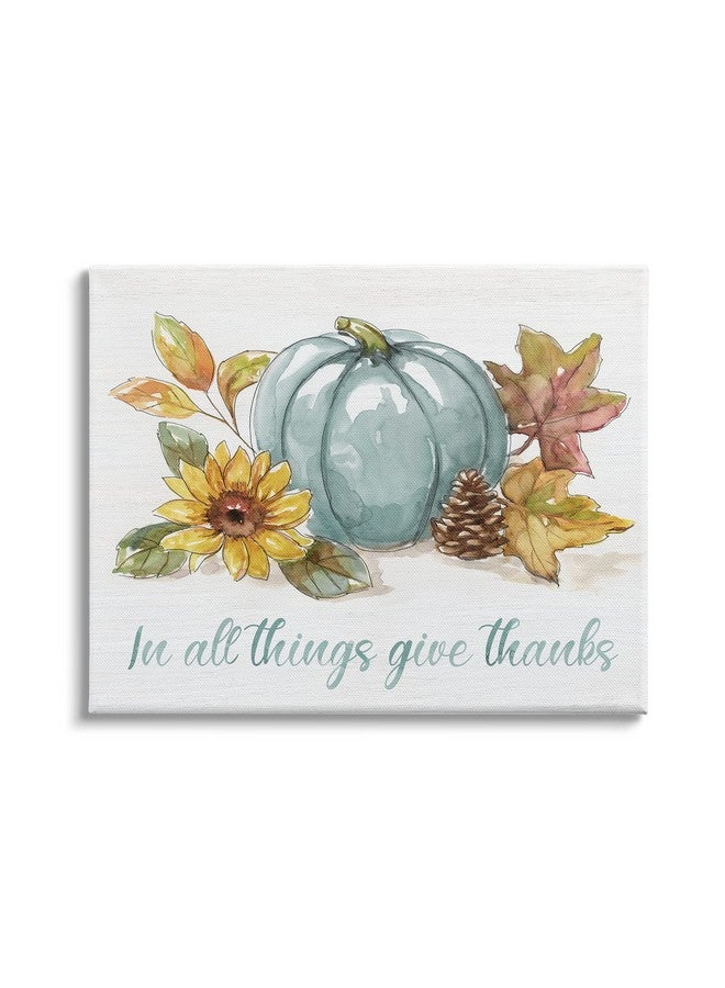 Stupell Industries In All Things Give Thanks Sentiment Blue Pumpkin Designed By Nan Canvas Wall Art 20 X 16 Off White - Image 1