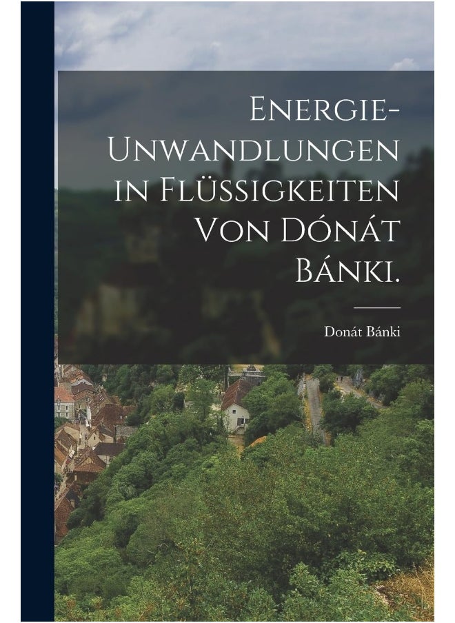 Energie-unwandlungen in Flüssigkeiten von Dónát Bánki.  - Image 2