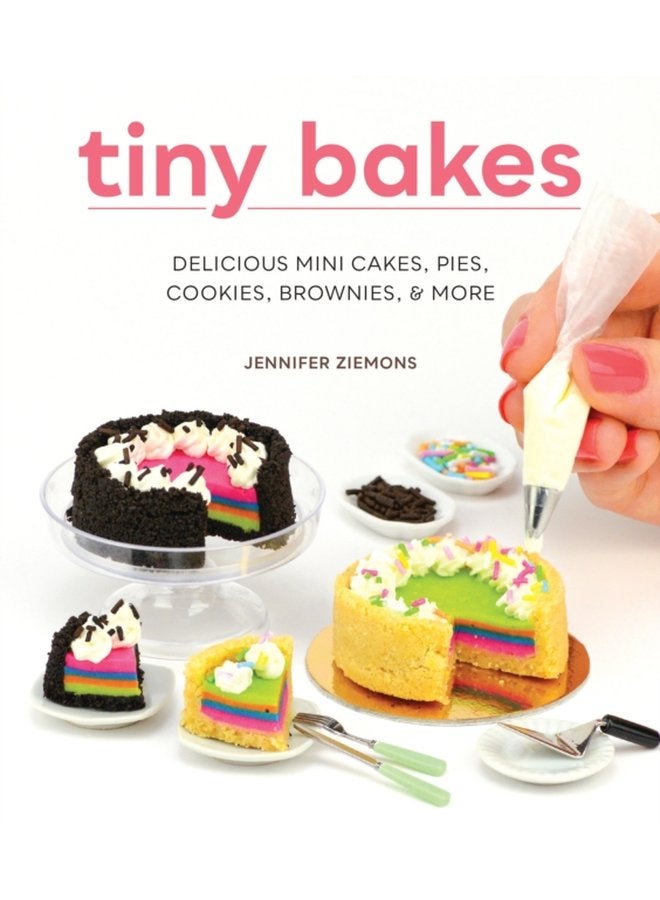 Tiny Bakes Delicious Mini Cakes Pies Cookies Brownies and More - Hardback