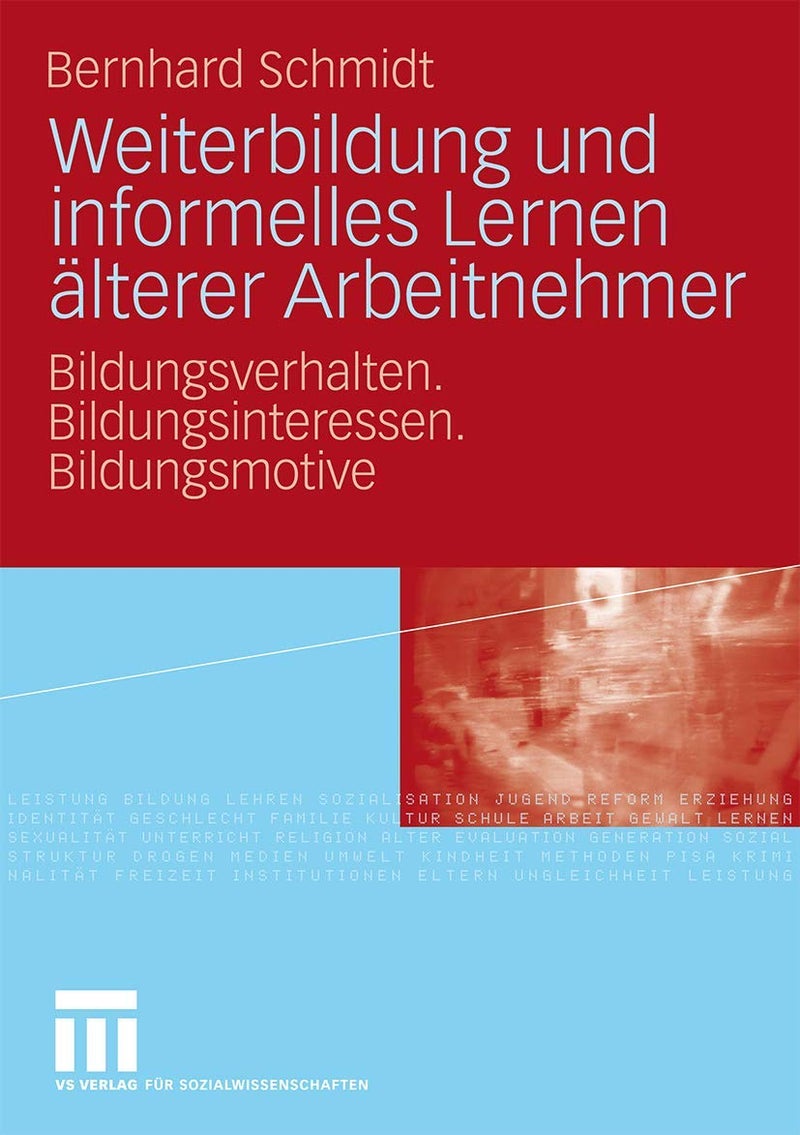 Weiterbildung und informelles Lernen älterer Arbeitnehmer: Bildungsverhalten. Bildungsinteressen. Bildungsmotive