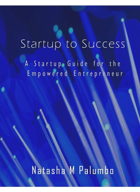Startup to Success: A Startup Guide for the Empowered Entrepreneur