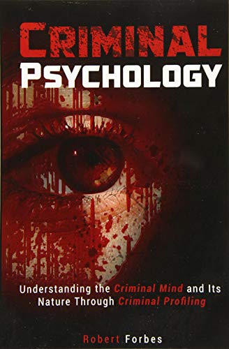 Criminal Psychology Understanding The Criminal Mind And Its Nature Through Criminal Profiling 