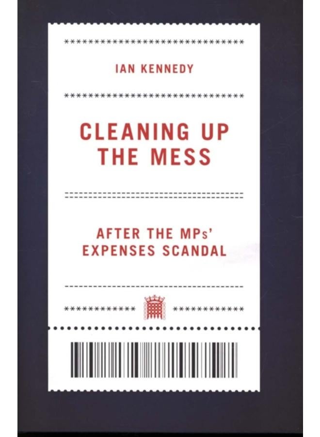 Cleaning up the Mess : After the MPs' Expenses Scandal 