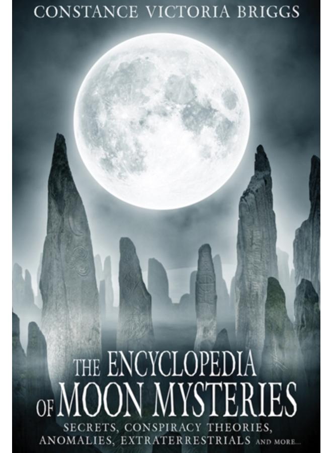 The Encyclopedia of Moon Mysteries : Secrets, Conspiracy Theories, Anomalies, Extraterrestrials and More 