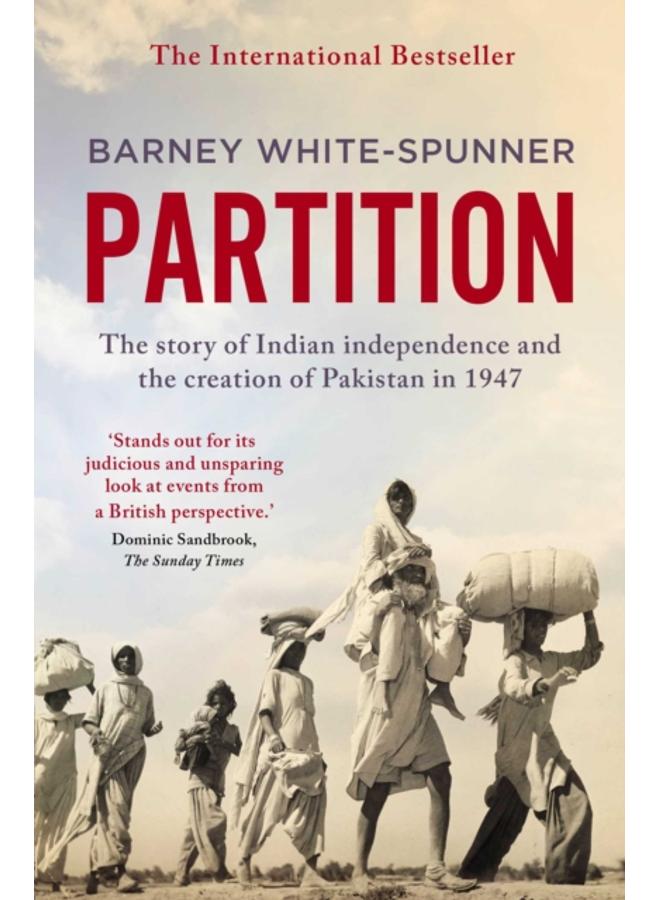 Partition : The story of Indian independence and the creation of Pakistan in 1947 