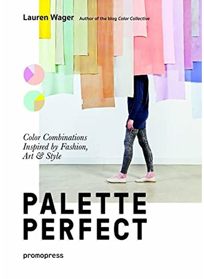 Palette Perfect Color Combinations Inspired By Fashion Art And Style By Wager Lauren Paperback
