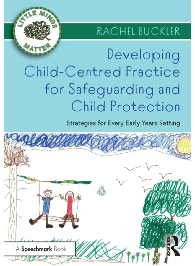 Developing Child Centred Practice for Safeguarding and Child Protection Strategies for Every Early Years Setting - Paperback