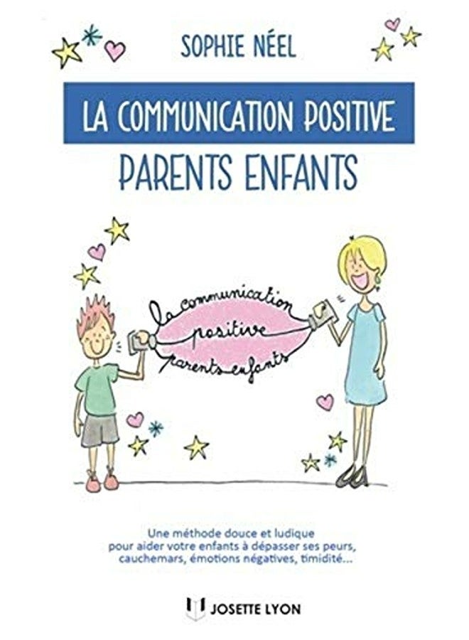 La Communication Positive Parentsenfants  Une Mã©Thode Douce Et Ludique Pour Aider Votre Enfant Ã  D