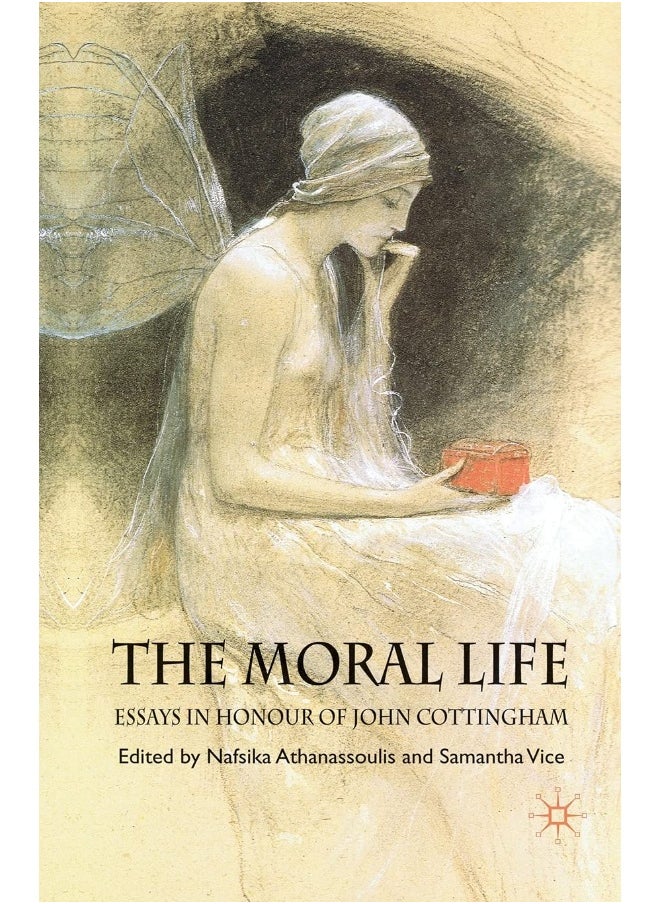 The Moral Life: Essays in Honour of John Cottingham 