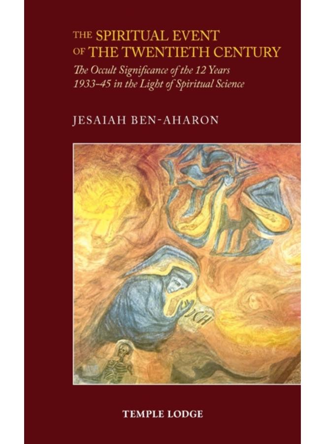 The Spiritual Event of the Twentieth Century : The Occult Significance of the 12 Years 1933-45 in the Light of Spiritual Science 