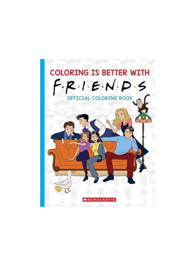 Coloring Is Better With Friends Official Friends Coloring Book