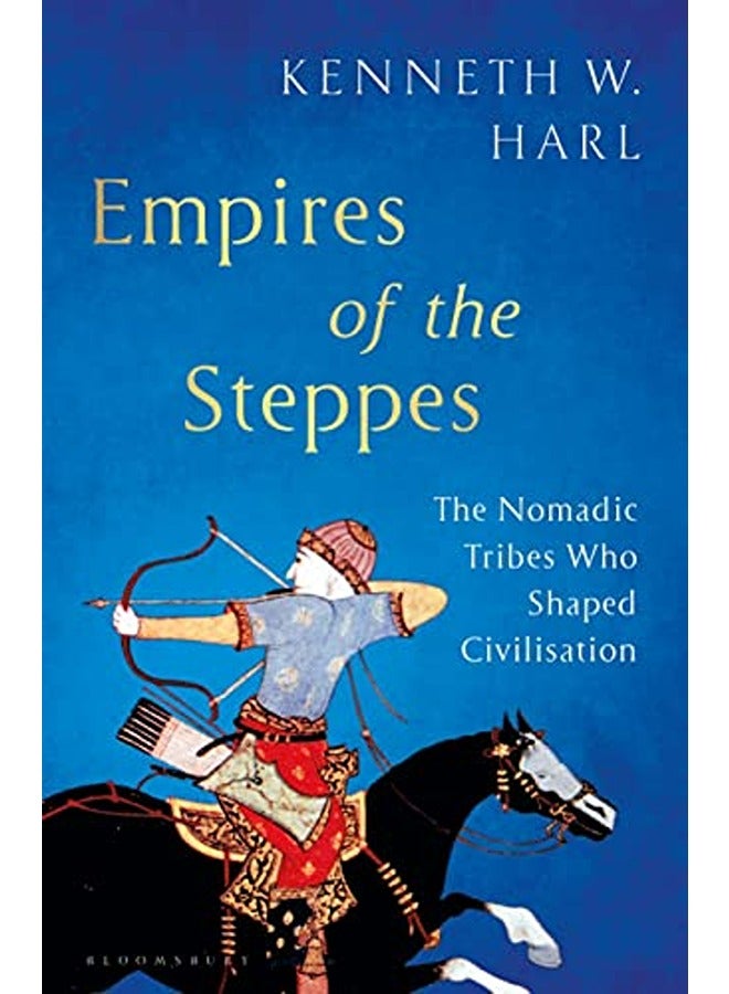 Empires Of The Steppes The Nomadic Tribes Who Shaped Civilisation By Harl Kenneth W. Hardcover 