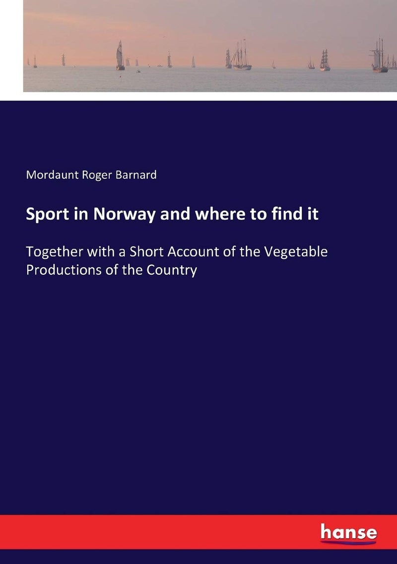 Sport in Norway and where to find it: Together with a Short Account of the Vegetable Productions of the Country  - Image 1