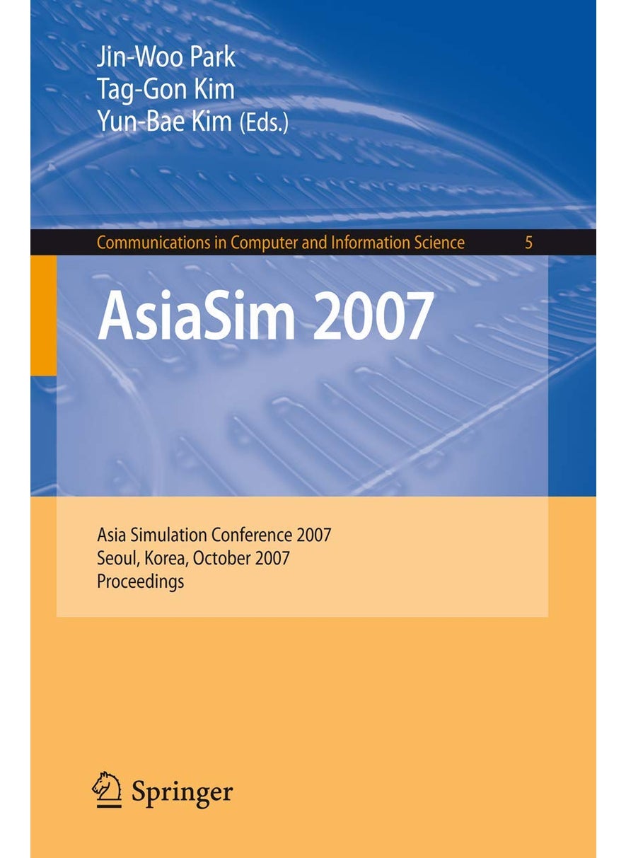 AsiaSim 2007: Asia Simulation Conference 2007 Seoul, Korea, October 10-12, 2007 Proceedings 