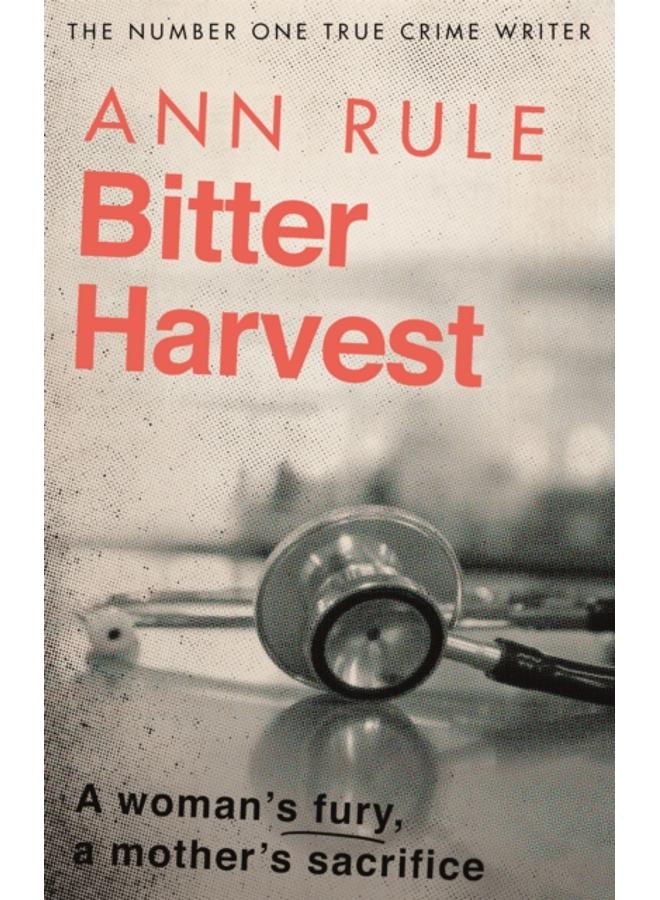 Bitter Harvest : A Woman's Fury. A Mother's Sacrifice 