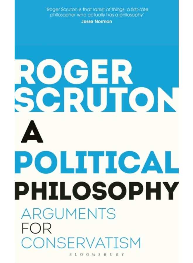 A Political Philosophy : Arguments for Conservatism 