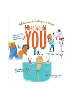 What Would You Do?: 46 Situations For Making Good Choices 
