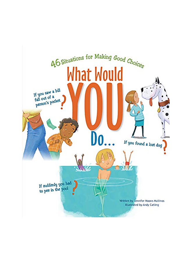 What Would You Do?: 46 Situations For Making Good Choices 