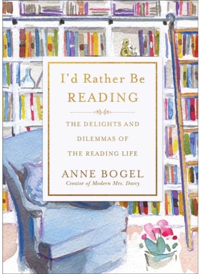 I'd Rather Be Reading : The Delights and Dilemmas of the Reading Life 