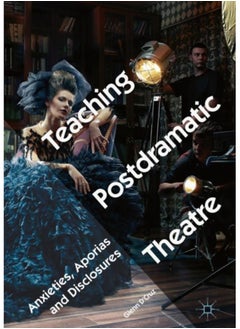 Teaching Postdramatic Theatre : Anxieties, Aporias and Disclosures 