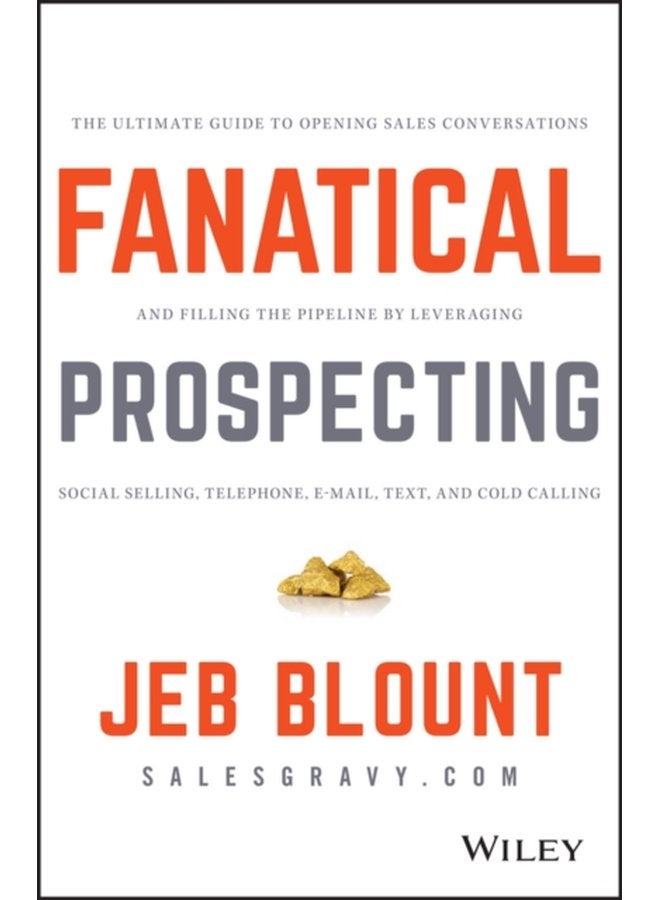 Fanatical Prospecting The Ultimate Guide to Opening Sales Conversations and Filling the Pipeline by Leveraging Social Selling Telephone Email Text and Cold Calling - Hardback