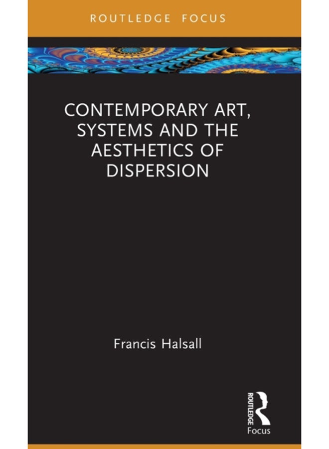 Contemporary Art, Systems and the Aesthetics of Dispersion