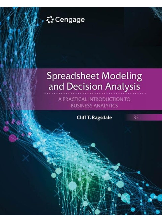 Spreadsheet Modeling and Decision Analysis: A Practical Introduction to Business Analytics