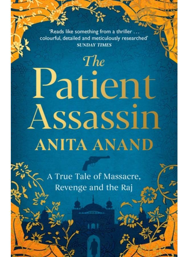The Patient Assassin : A True Tale of Massacre, Revenge and the Raj